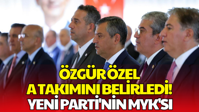 Özgür Özel'in A Takımı Netleşti! İşte MYK'daki İsimler